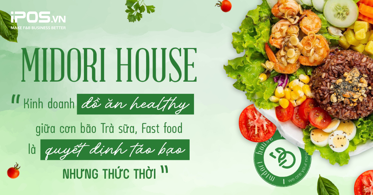 Midori House: “Kinh doanh đồ ăn healthy giữa “cơn bão” trà sữa, fast food là quyết định táo bạo nhưng thức thời"